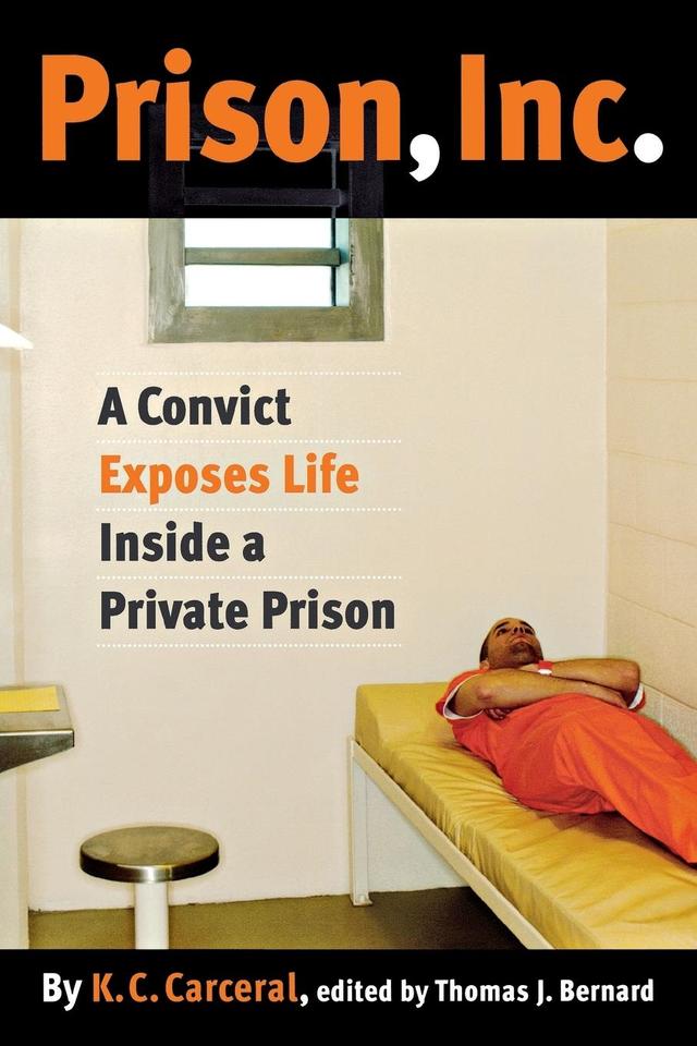Prison, Inc. by K.C. Carceral, Thomas J. Bernard