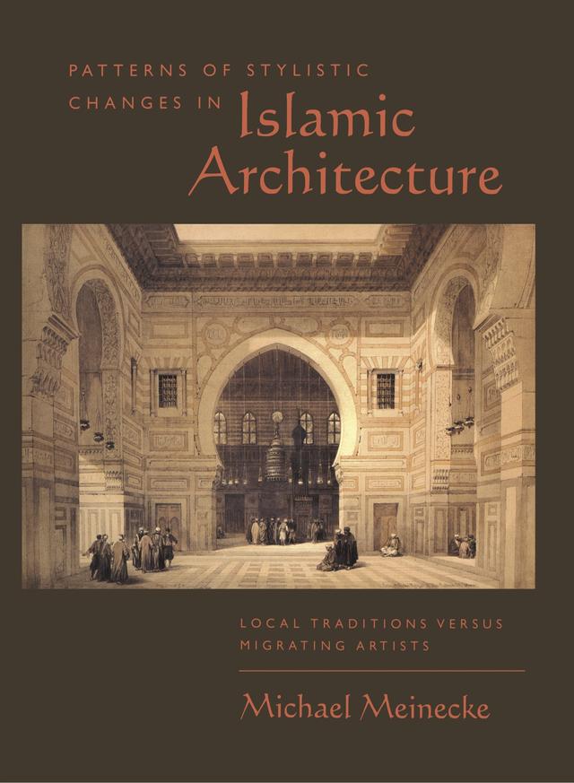 Patterns of Stylistic Changes in Islamic Architecture by Michael Meinecke