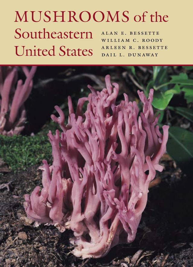 Mushrooms of the Southeastern United States by Alan E. Bessette, Arleen R. Bessette, Dail L. Dunaway, William C. Roody