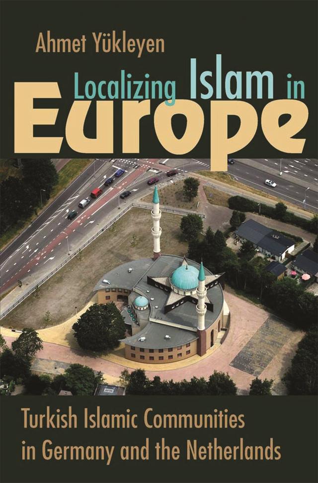 Localizing Islam in Europe by Ahmet Yükleyen