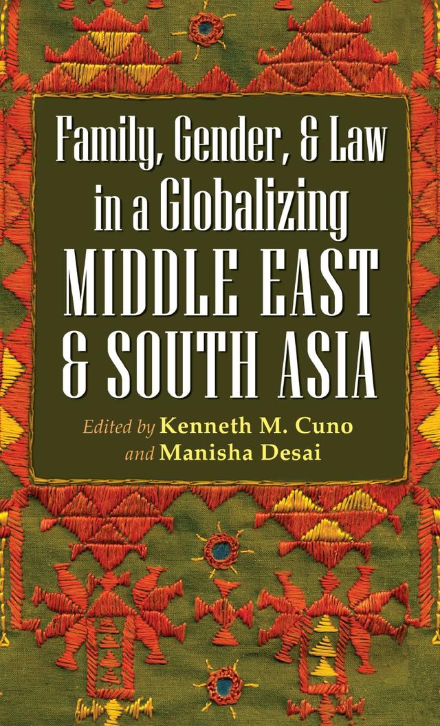 Family, Gender, and Law in a Globalizing Middle East and South Asia by Kenneth M. Cuno, Manisha Desai