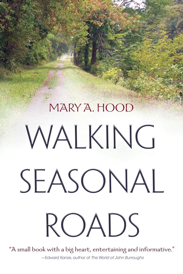 Walking Seasonal Roads by Mary A. Hood