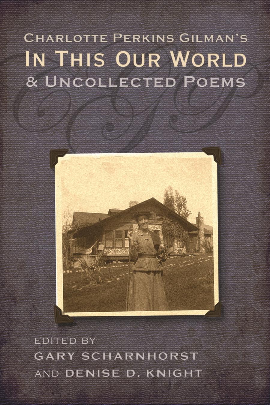 Charlotte Perkins Gilman's In This Our World and Uncollected Poems