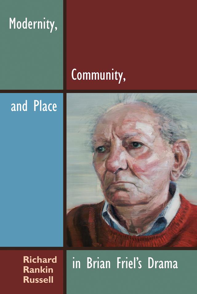 Modernity, Community, and Place in Brian Friel's Drama by Richard Rankin Russell