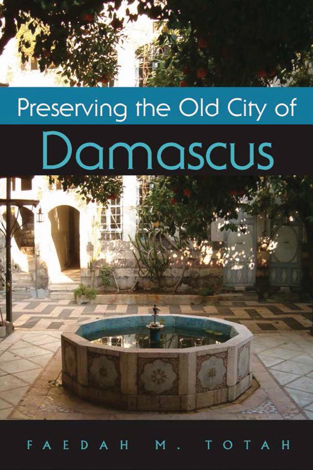 Preserving the Old City of Damascus by Faedah M. Totah