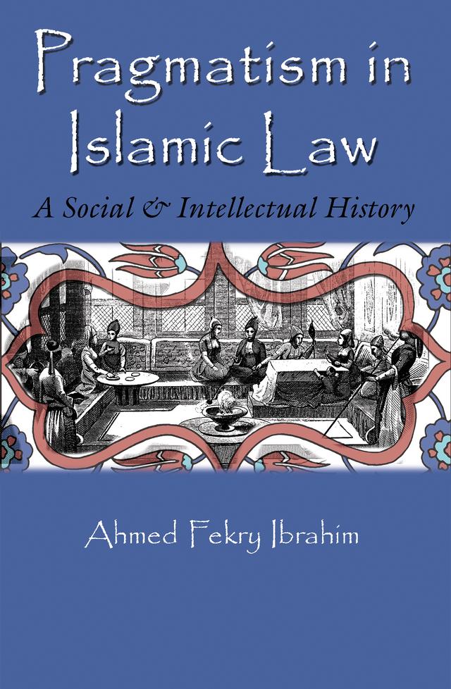 Pragmatism in Islamic Law by Ahmed Fekry Ibrahim