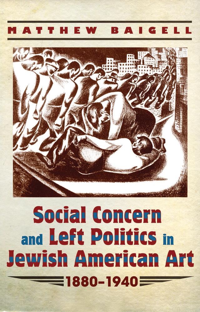 Social Concern and Left Politics in Jewish American Art by Matthew Baigell