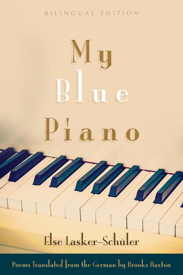 My Blue Piano by Brooks Haxton, Else Lasker-Schüler