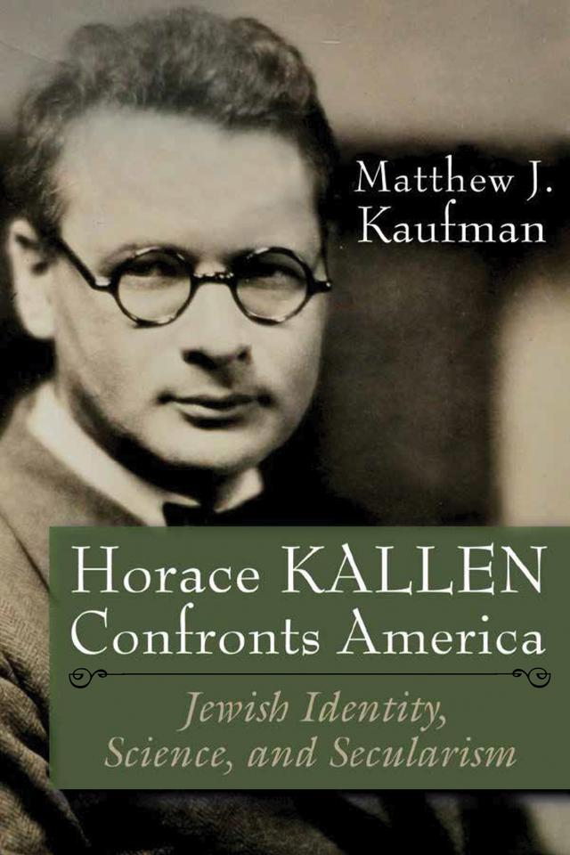 Horace Kallen Confronts America by Matthew J. Kaufman