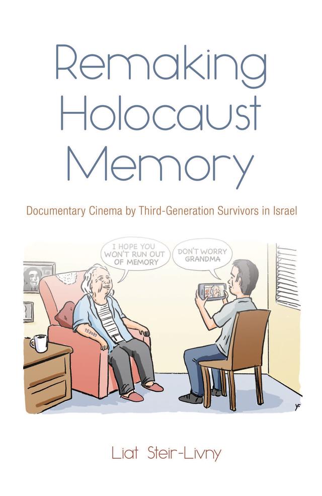Remaking Holocaust Memory by Liat Steir-Livny