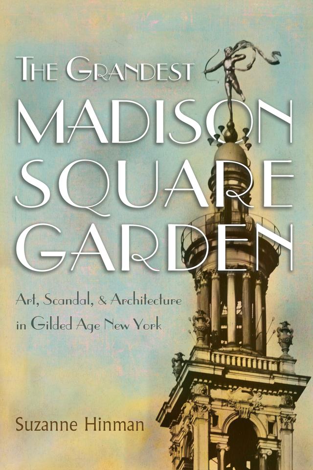 The Grandest Madison Square Garden by Suzanne Hinman