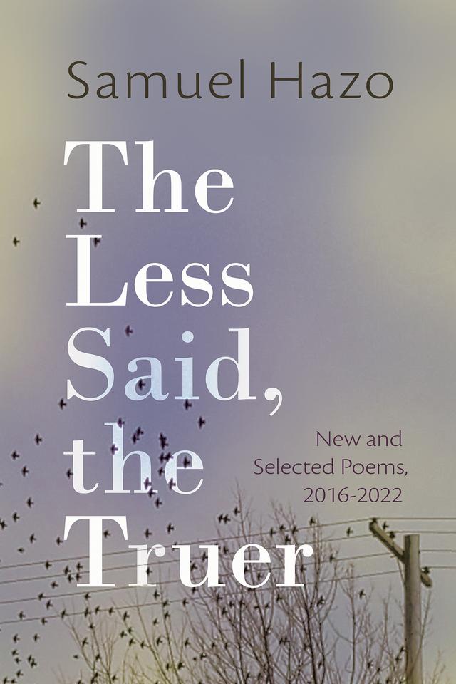 The Less Said, the Truer by Samuel Hazo