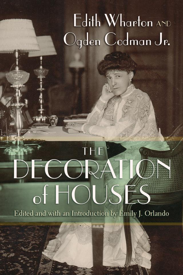 The Decoration of Houses by Edith Wharton, Emily J. Orlando, Ogden Codman, Jr.