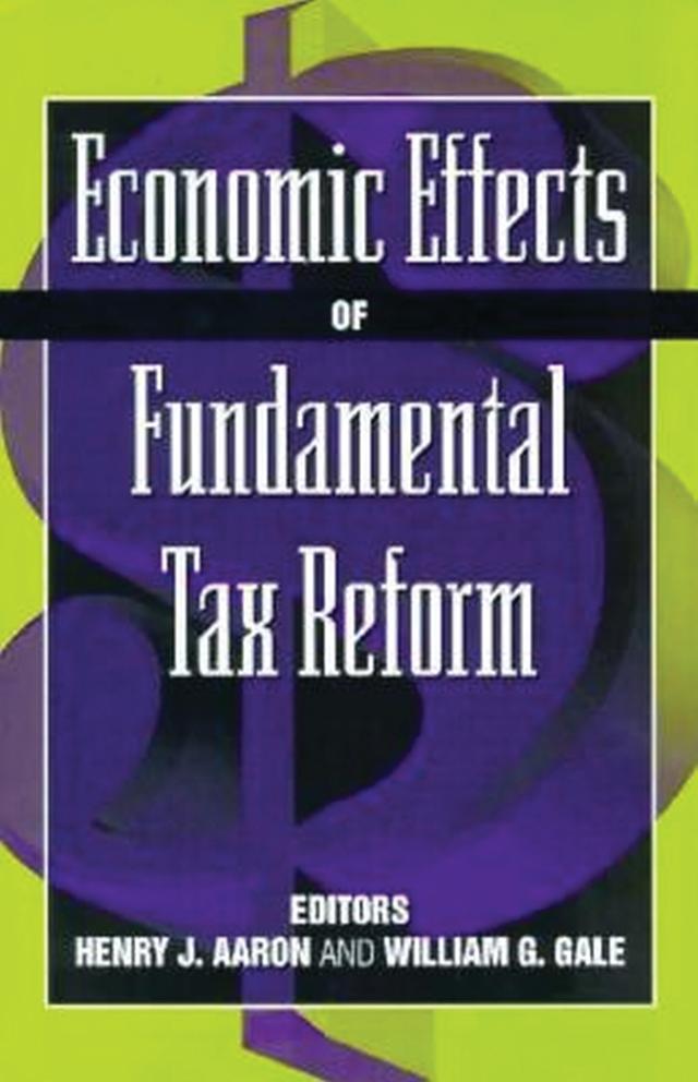 Economic Effects of Fundamental Tax Reform by Henry J. Aaron, William G. Gale
