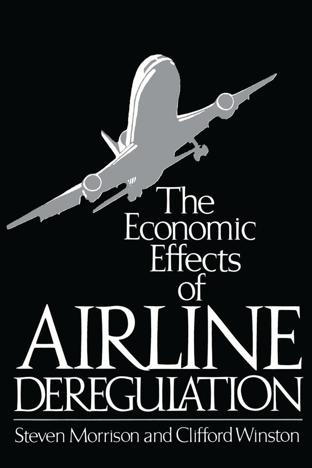 The Economic Effects of Airline Deregulation by Clifford Winston, Steven Morrison