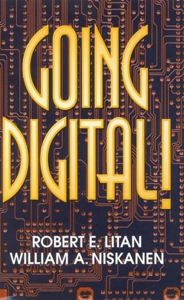 Going Digital! by Robert E. Litan, William A. Niskanen