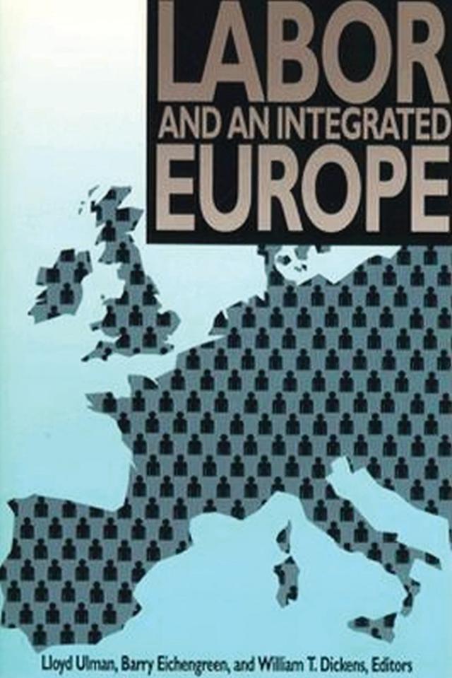 Labor and an Integrated Europe by Barry Eichengreen, Lloyd Ulman, William T. Dickens