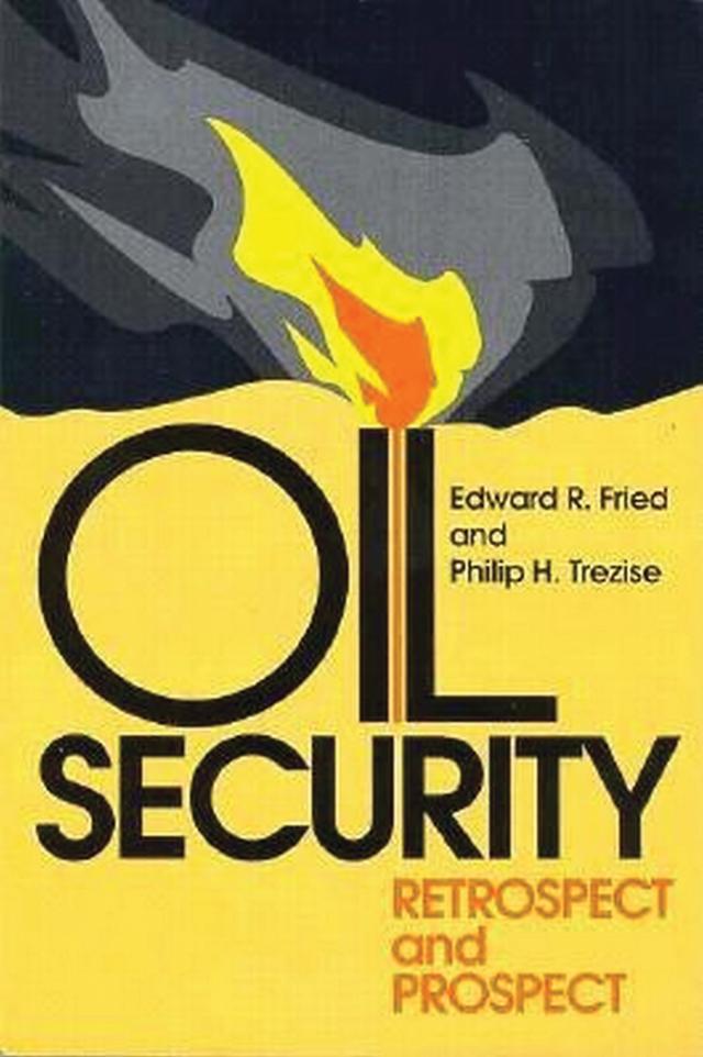 Oil Security by Edward R. Fried, Philip H. Trezise