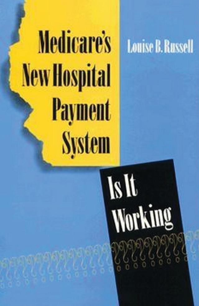Medicare's New Hospital Payment System by Louise B. Russell