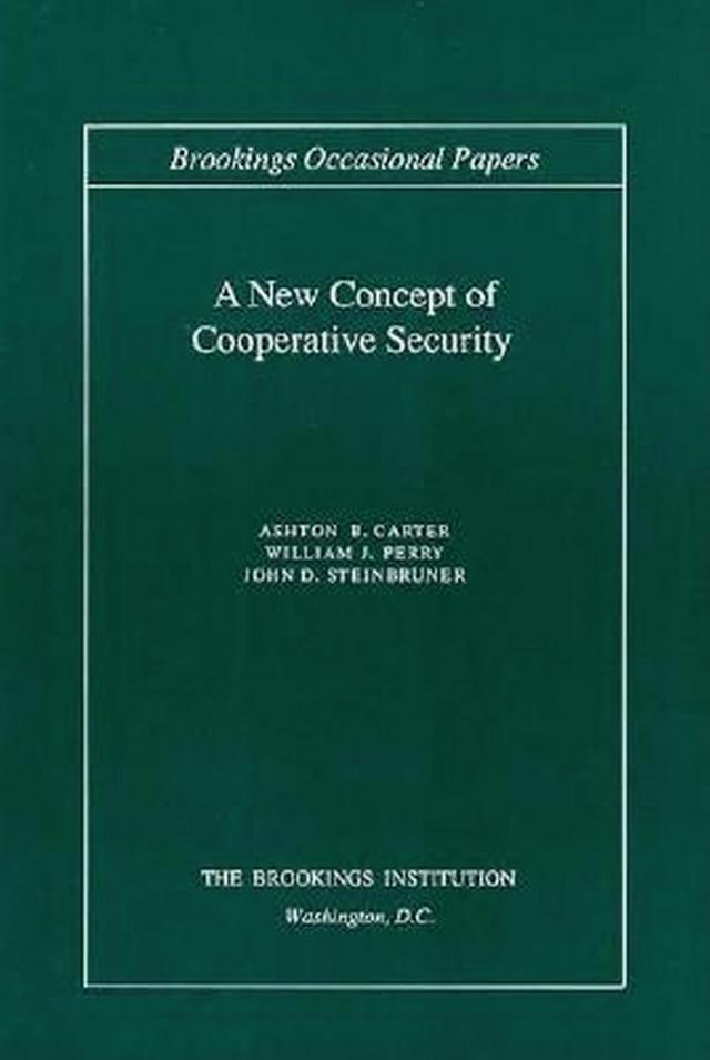 A New Concept of Cooperative Security by Ashton B. Carter, John D. Steinbruner, William J. Perry