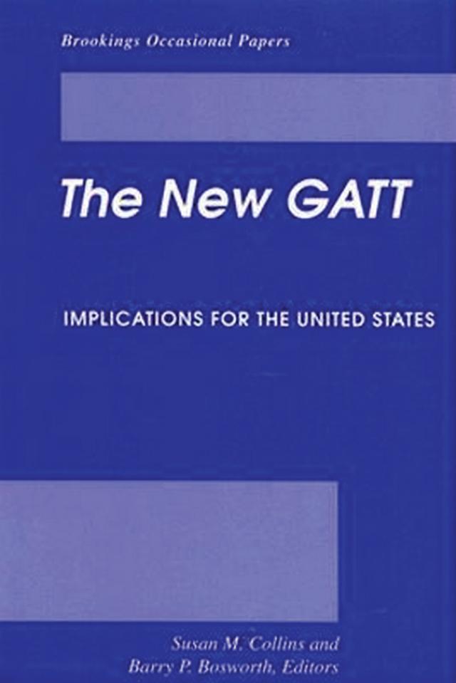 The New GATT by Barry P. Bosworth, Susan M. Collins