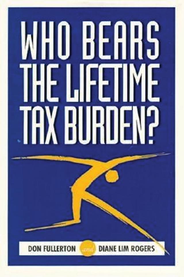 Who Bears the Lifetime Tax Burden? by Diane Lim Rogers, Don Fullerton