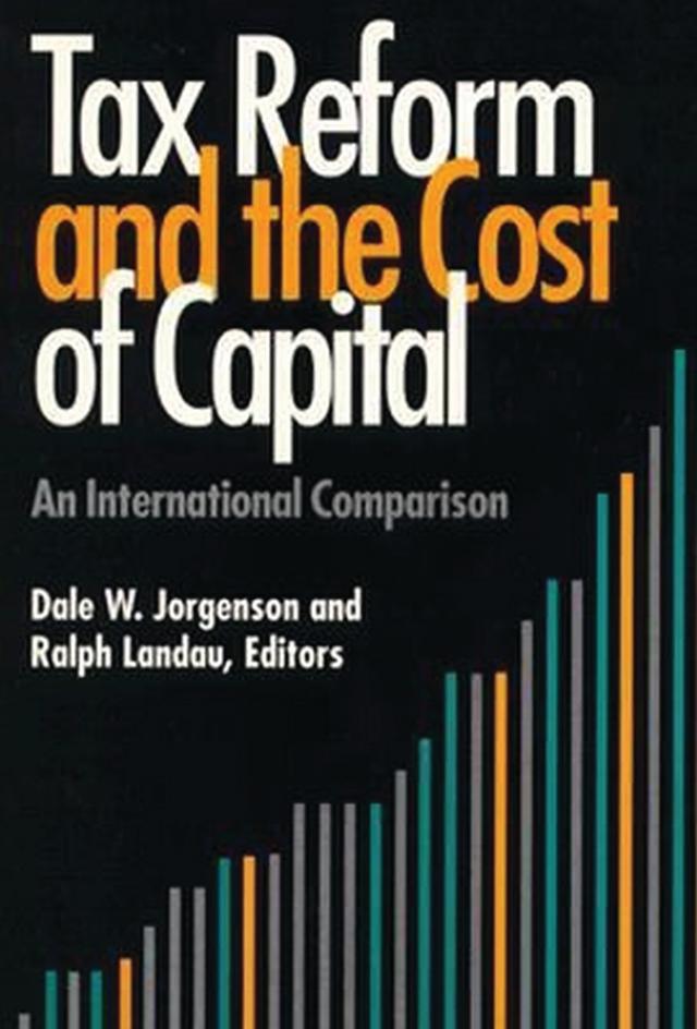 Tax Reform and the Cost of Capital by Dale W. Jorgenson, Ralph Landau