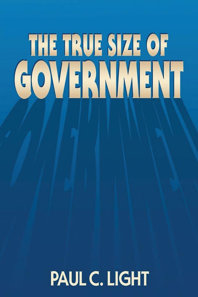 The True Size of Government by Paul C. Light