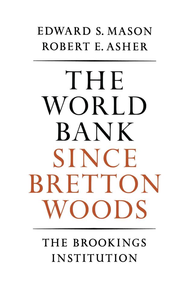 The World Bank since Bretton Woods by Edward S. Mason, Robert E. Asher