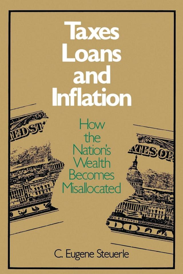 Taxes, Loans and Inflation by C. Eugene Steuerle
