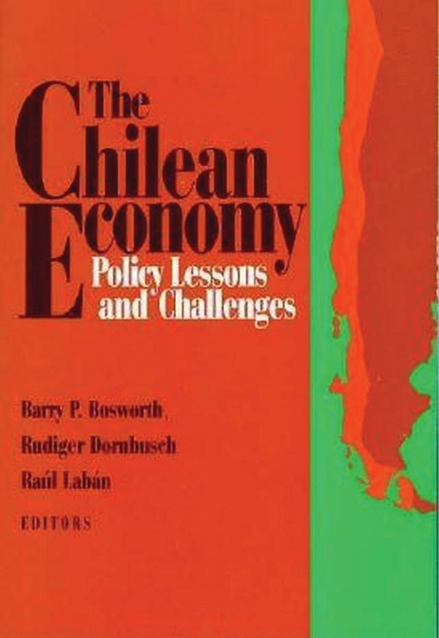 The Chilean Economy by Barry P. Bosworth, Raul Laban, Rudiger Dornbusch