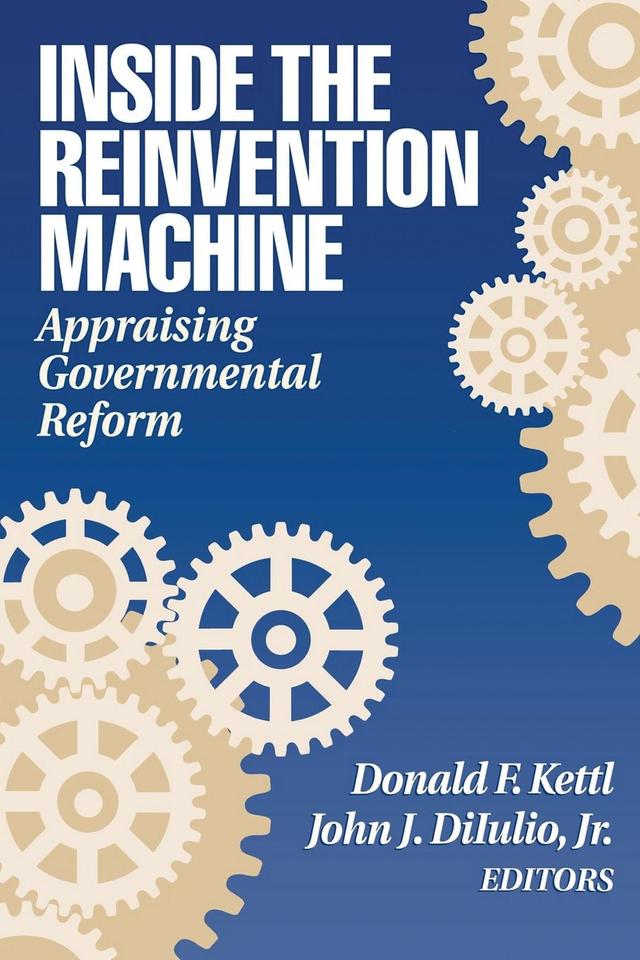 Inside the Reinvention Machine by Donald F. Kettl, John J. DiIulio