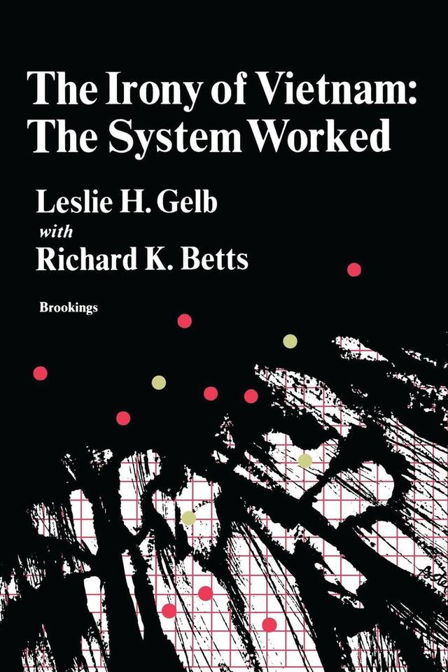 The Irony of Vietnam by Leslie H. Gelb, Richard K. Betts