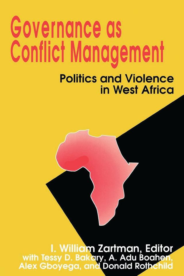Governance as Conflict Management by A. A du Boahen, Alex Gboyega, Donald Rotchild, I. William Zartman, Tessy D. Bakary