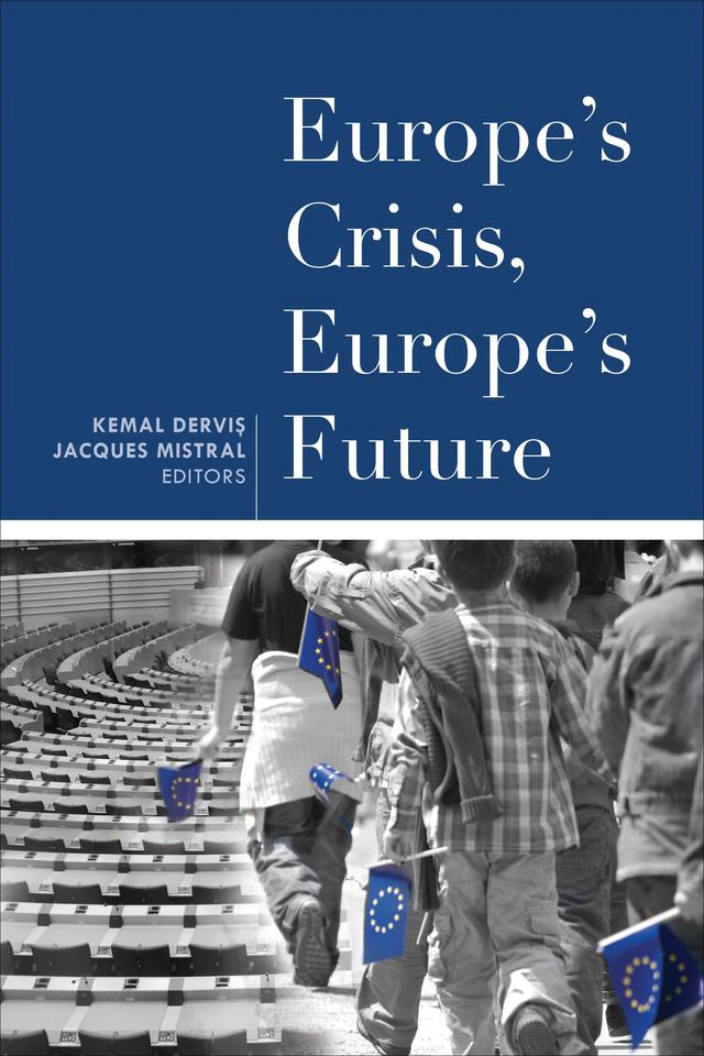 Europe's Crisis, Europe's Future by Jacques Mistral, Kemal Dervis