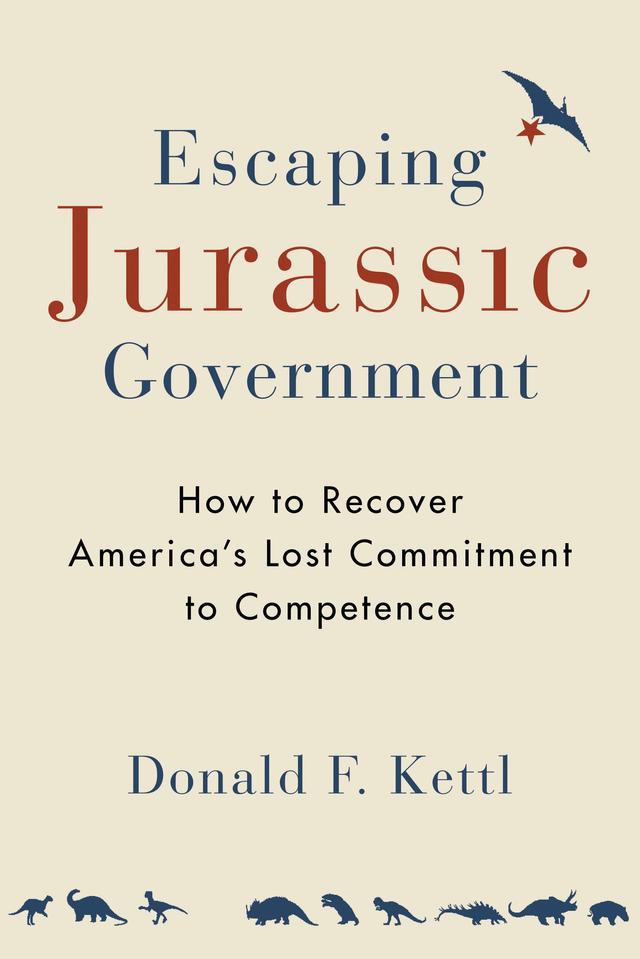 Escaping Jurassic Government by Donald F. Kettl