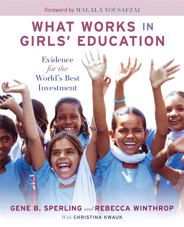 What Works in Girls' Education by Christina Kwauk, Gene B Sperling, Rebecca Winthrop