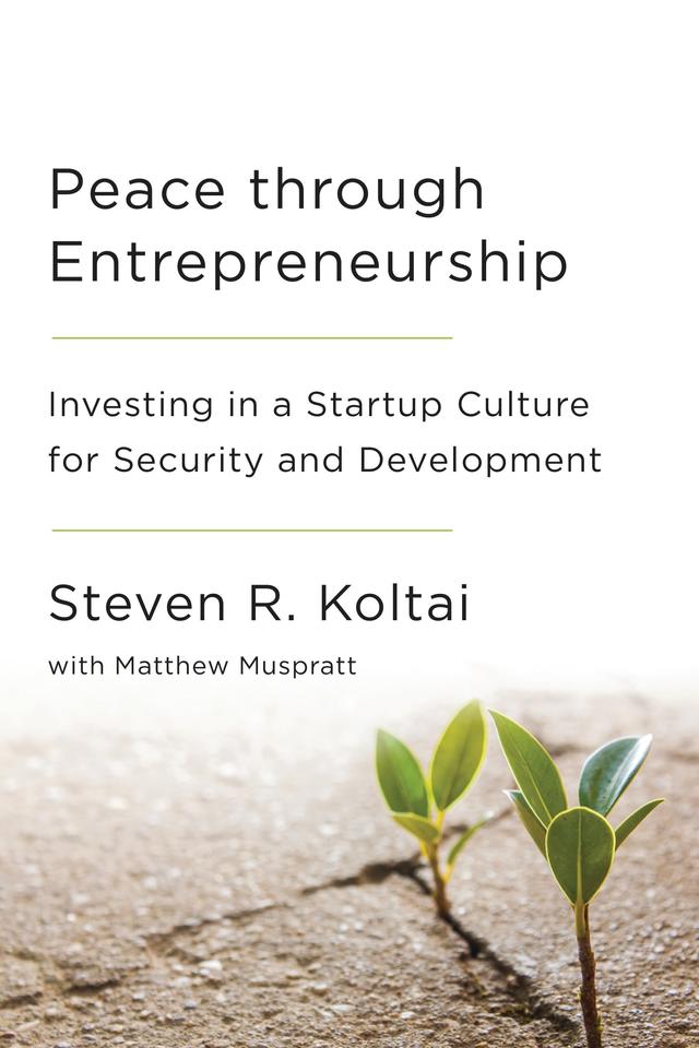 Peace Through Entrepreneurship by Matthew Muspratt, Steven R. Koltai
