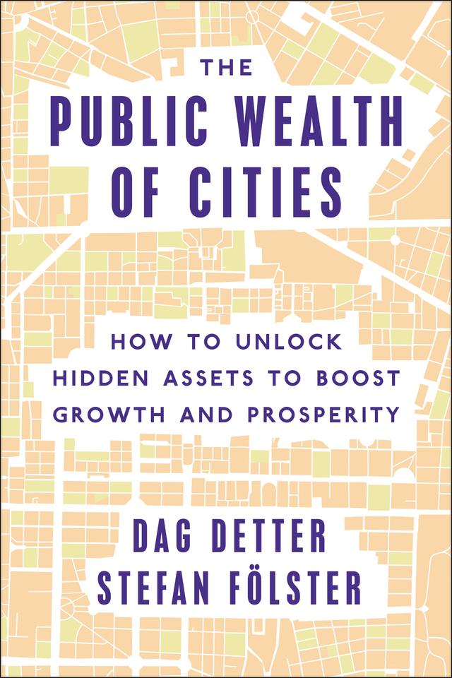 The Public Wealth of Cities by Dag Detter, Stefan Folster
