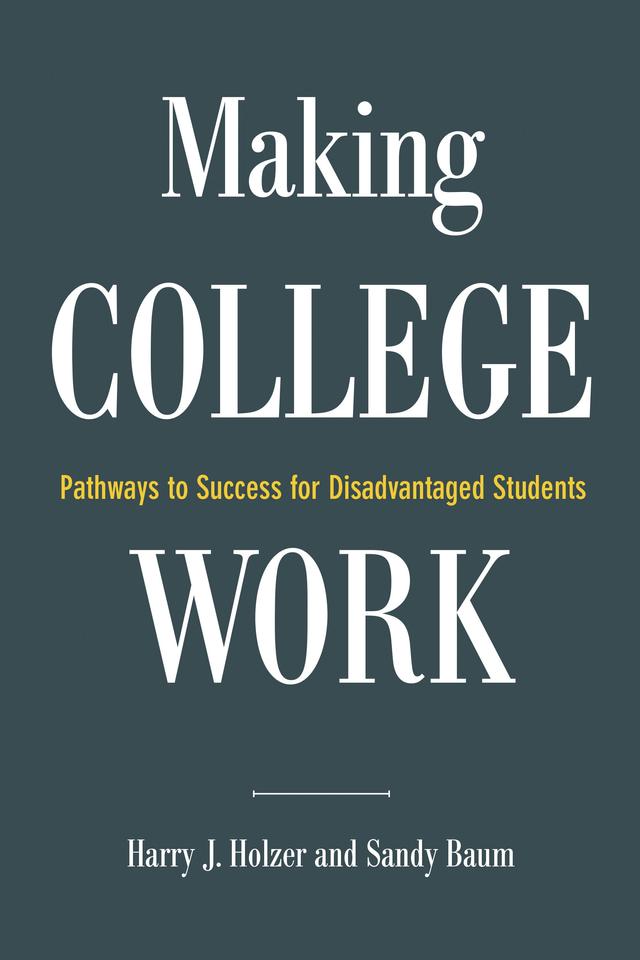 Making College Work by Harry J. Holzer, Sandy Baum