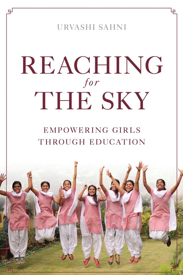 Reaching for the Sky: Empowering Girls Through Education by Urvashi Sahni