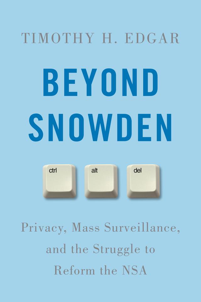 Beyond Snowden by Timothy H. Edgar