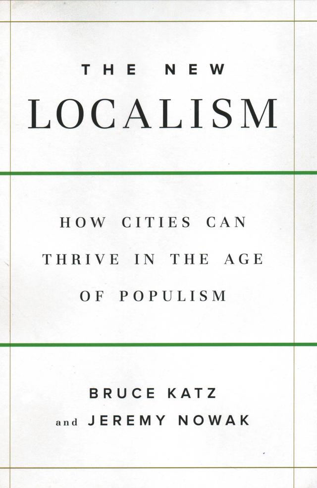 The New Localism by Bruce Katz, Jeremy Nowak