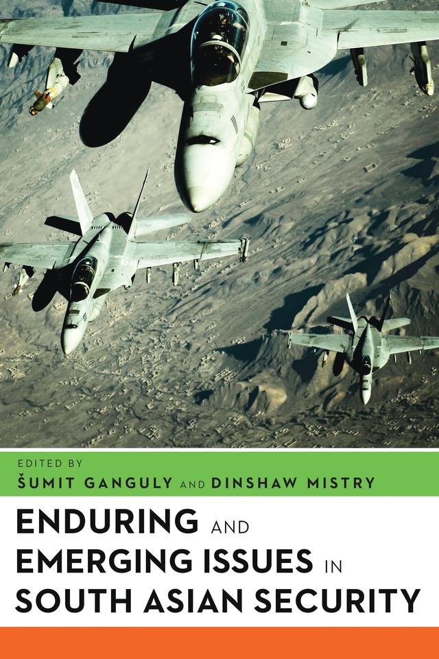 Enduring and Emerging Issues in South Asian Security by Dinshaw Mistry, Sumit Ganguly