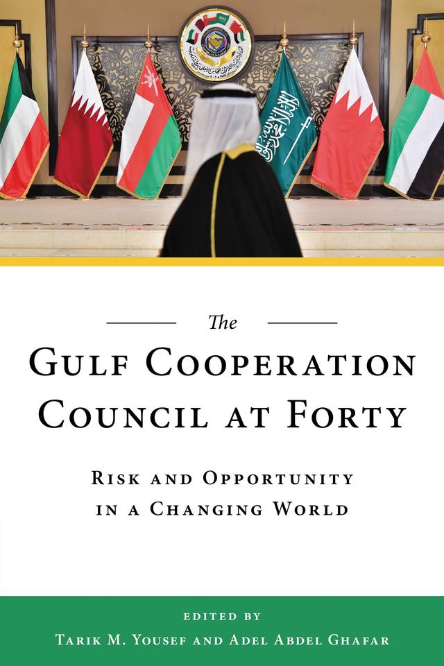 The Gulf Cooperation Council at Forty by Adel Abdel Ghafar, Tarik M. Yousef