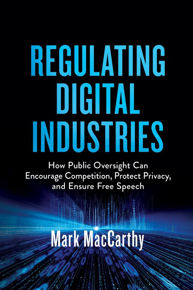 Regulating Digital Industries by Mark MacCarthy