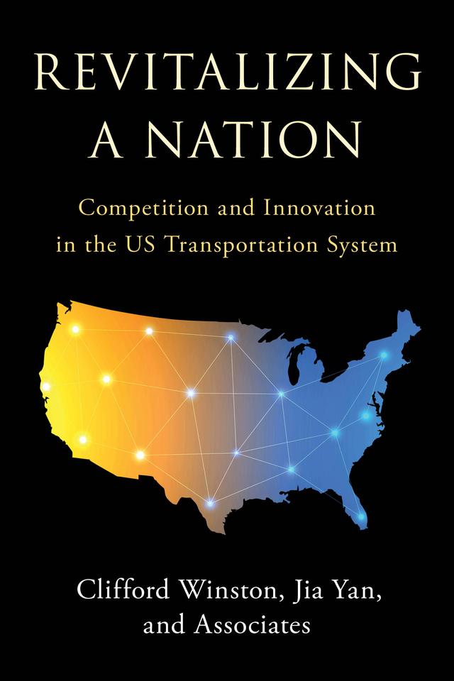 Revitalizing a Nation by Austin J. Drukker, Chad Shirley, Clifford Winston, Hyeonjun Hwang, Jia Yan, Jukwan Lee, Scott Dennis, Vikram Maheshri, Xinlong Tan