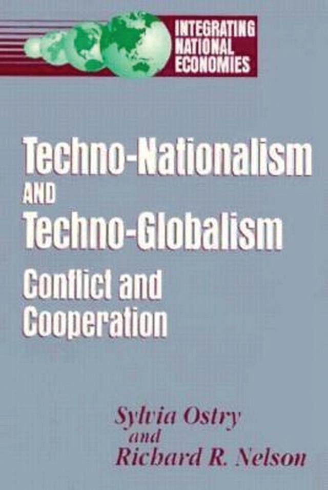 Techno-Nationalism and Techno-Globalism by Richard R. Nelson, Sylvia Ostry