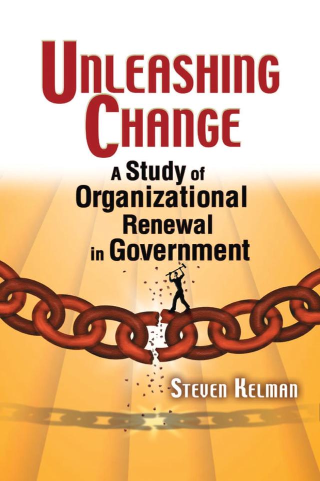 Unleashing Change by Steven Kelman