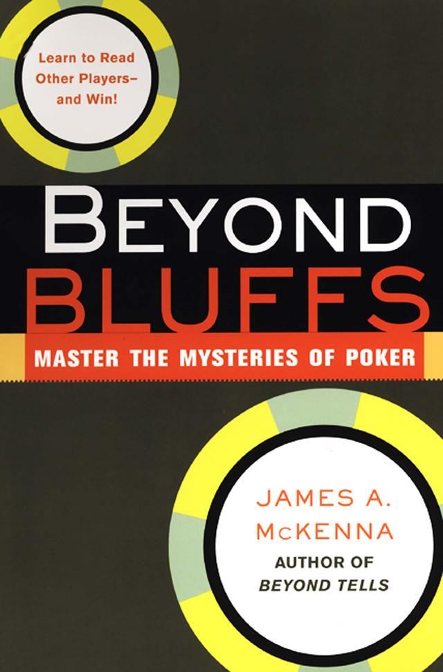 Beyond Bluffs: Master The Mysteries Of Poker by James A. McKenna